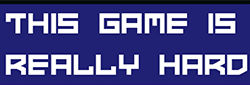 This Game is Really Hard